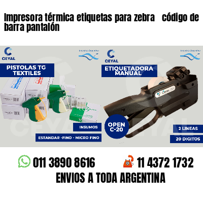 Impresora térmica etiquetas para zebra  código de barra pantalón
